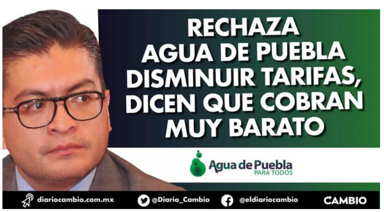 Rechaza Agua de Puebla disminuir tarifas, dicen que cobran muy barato