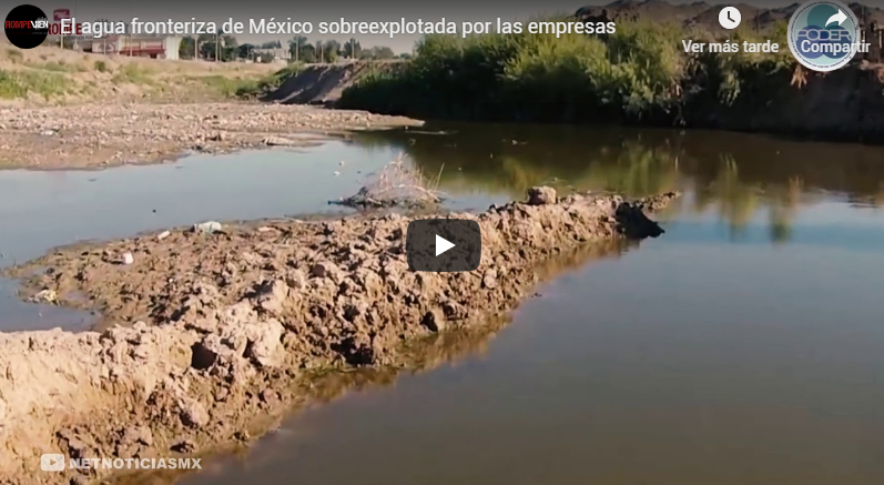 El agua fronteriza de México sobreexplotada por las empresas ~ Rompeviento TV